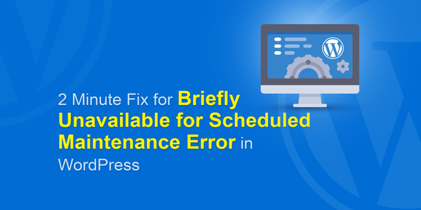 Briefly Unavailable for Scheduled Maintenance Error